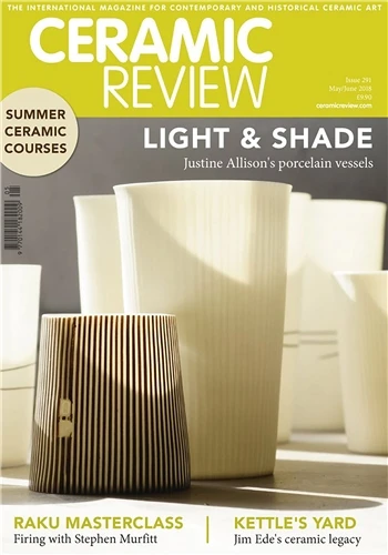 Ceramic Review Ceramic Review Issue 291 May/June 2018 £10.10