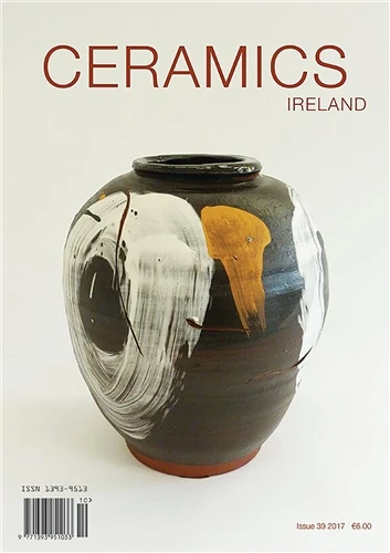 Ceramics Ireland Ceramics Ireland Issue 39 2017 £6.00